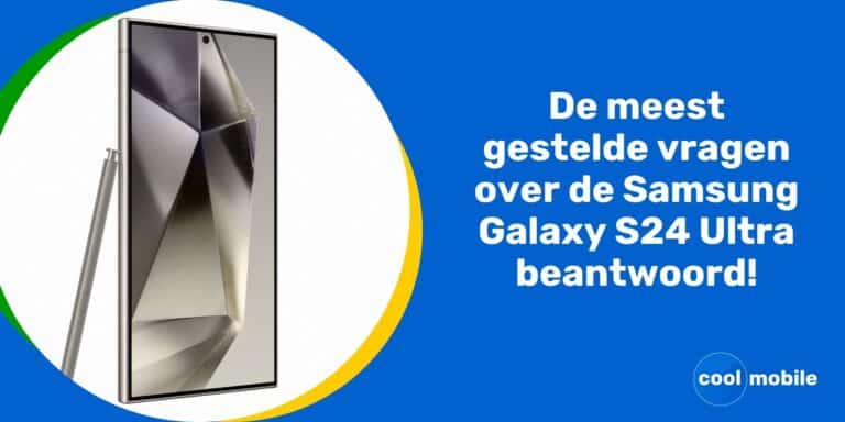 Meest gestelde vragen over de Samsung Galaxy S24 Ultra beantwoord!
